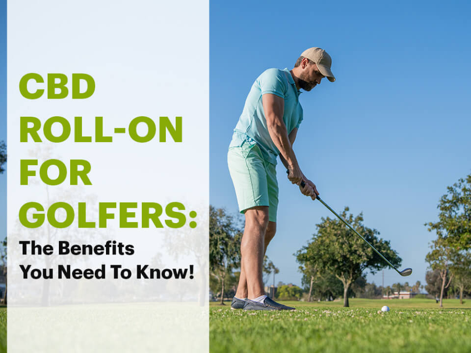 CBD Roll-On For Golfers: The Benefits You Need To Know!