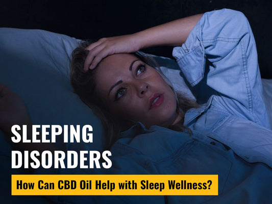 Sleeping Disorders: How Can CBD Oil Help with Sleep Wellness?
