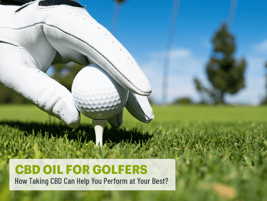 CBD Oil for Golfers: How Taking CBD Can Help You Perform at Your Best?