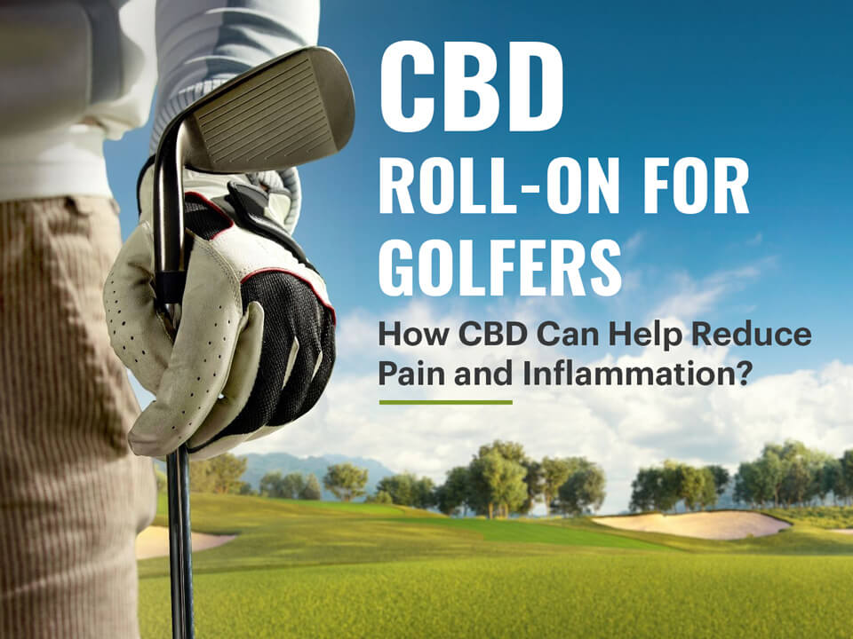 CBD Roll-On for Golfers: How CBD Can Help To Reduce Pain?